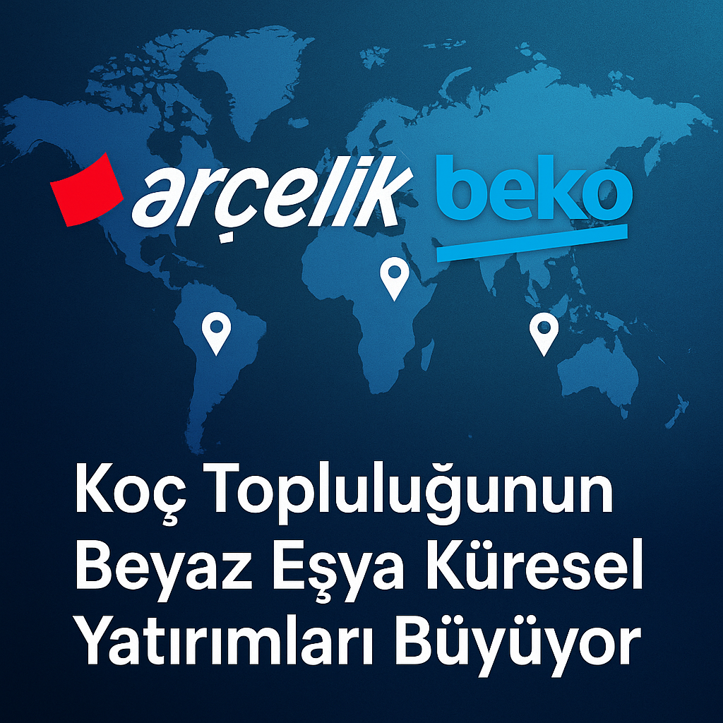 Koç Topluluğu Küresel Beyaz Eşya Yatırımları